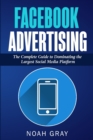 Facebook Advertising : The Complete Guide to Dominating the Largest Social Media Platform - Book