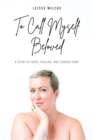 To Call Myself Beloved : A Story of Hope, Healing and Coming Home - eBook
