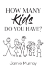 How Many Kids Do You Have? - Book