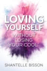 Loving Yourself Without Losing Your Cool : A guide to help you get back to loving YOURSELF unapologetically - eBook