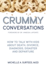 Crummy Conversations : How to Talk with Kids about Death, Divorce, Diagnosis, Disaster and Departure - Book