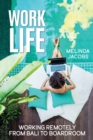 Work Life : Working Remotely from Bali to Boardroom - Book