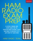Ham Radio Exam Prep : A License Manual and Study Guide for the Amateur Radio General Class and Radio Technician Tests with 100 Test Questions - Book