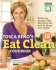 Tosca Reno's Eat Clean Cookbook : Delicious Recipes That Will Burn Fat and Re-Shape Your Body! - Book