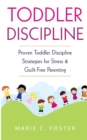 Toddler Discipline : Proven Toddler Discipline Strategies for Stress & Guilt-Free Parenting - Book