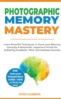 Photographic Memory Mastery : Learn Powerful Techniques to Boost your Memory Instantly & Remember Important Details for Achieving Academic, Work and Business Success (Bonus Lessons on Focus) - Book