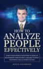 How to Analyze People Effectively : Learn to Read People's Intentions at Work & In Relationships through Body Language to Boost your People Skills & Achieve Success - Book