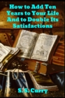 How to Add Ten Years to your Life and to Double Its Satisfactions - Book