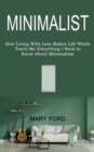 Minimalist : Teach Me Everything I Need to Know About Minimalism (How Living With Less Makes Life Whole) - Book