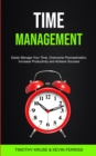 Time Management : Easily Manage Your Time, Overcome Procrastination, Increase Productivity and Achieve Success - Book