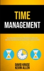 Time Management : The Ultimate Productivity Habits To Increase Self Esteem, Boost Mind Focus, End Procrastination For Busy People, Students And Women - Book