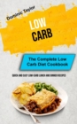 Low Carb : The Complete Low Carb Diet Cookbook (Quick And Easy Low-Carb Lunch and Dinner Recipes) - Book