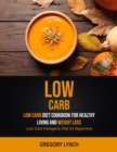 Low Carb : Low Carb Diet Cookbook for Healthy Living and Weight Loss (Low Carb Ketogenic Diet for Beginners) - Book