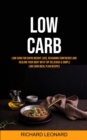 Low Carb : Low Carb For Rapid Weight Loss, Regaining Confidence And Healing Your Body With Top Delicious & Simple Low Carb Meal Plan Recipes - Book