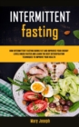 Intermittent Fasting Diet Cookbook : How Intermittent Fasting Burns Fat And Improves Your Energy Levels Much Faster And Learn The Best Detoxification Techniques To Improve Your Health - Book