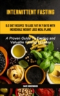 Intermittent Fasting : 5:2 Diet Recipes To Lose Fat In 7 Days With Incredible Weight Loss Meal Plans (A Proven Guide To Fasting And Valuable Fasting Lessons) - Book