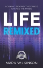 Life Remixed : Looking Beyond The Dance To Face The Music - Book