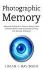 Photographic Memory : Advanced Techniques to Improve Memory, Have Unlimited Memory and Accelerated Learning with Memory Techniques - Book