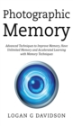 Photographic Memory : Advanced Techniques to Improve Memory, Have Unlimited Memory and Accelerated Learning with Memory Techniques - Book