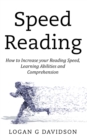 Speed Reading : How to Increase your Reading Speed, Learning Abilities and Comprehension - Book