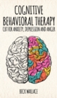 Cognitive Behavioral Therapy : CBT for Anxiety, Depression and Anger - Book