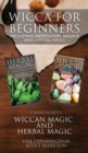 Wicca for Beginners : 2 Manuscripts Herbal Magic and Wiccan including Meditation, Magick and Crystal Spells - Book