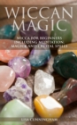 Wiccan Magic : Wicca For Beginners including Meditation, Magick and Crystal Spells - Book