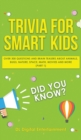 Trivia for Smart Kids : Over 300 Questions About Animals, Bugs, Nature, Space, Math, Movies and So Much More - Book