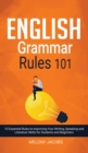 English Grammar Rules 101 : 10 Essential Rules to Improving Your Writing, Speaking and Literature Skills for Students and Beginners - Book