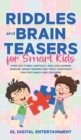 Riddles and Brain Teasers for Smart Kids : Over 300 Funny, Difficult and Challenging Riddles, Brain Teasers and Trick Questions Fun for Family and Children - Book