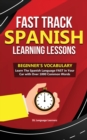 Fast Track Spanish Learning Lessons - Beginner's Vocabulary : Learn The Spanish Language FAST in Your Car with Over 1000 Common Words - Book
