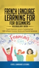 French Language Learning for Beginner's - Vocabulary Book : French Grammar Lessons Containing Over 1000 Different Common Words and Practice Sentences - Book