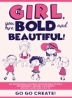 Girl, you are Bold and Beautiful! : An Inspirational Coloring Book for Girls to Build Empowerment, Bravery, Confidence and Self-Love (Ages 4-8, 9-12) - Book