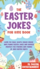 The Easter Jokes for Kids Book : Over 200 Silly, Goofy, Knock Knock and Funny Easter Jokes and Riddles Perfect for Friends and Family at Any Easter Party - Book