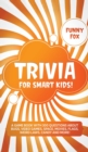 Trivia for Smart Kids! : A Game Book with 300 Questions About Bugs, Video Games, Space, Movies, Flags, Weird Laws, Candy and More! - Book