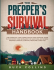 The Prepper's Survival Handbook : The Essential Long-Term Step-By-Step Survival Guide to the Worst Case Scenario for Surviving Anywhere - Prepper's Pantry, Survival Medicine & First Aid - Book