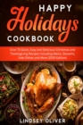 Happy Holidays Cookbook : Over 75 Quick, Easy and Delicious Thanksgiving Holiday and Thanksgiving Recipes Including Mains, Desserts, Side Dishes, and More - Book