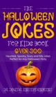 The Halloween Jokes for Kids Book : Over 300 Haunted, Spooky, Scary and Silly Jokes Perfect for Any Halloween Party - Book