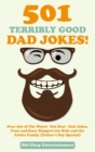 501 Terribly Good Dad Jokes! : Over 500 of The Worst - But Best - Dad Jokes, Puns and Knee Slappers for Kids and the Entire Family (Father's Day Special) - Book