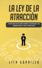 La Ley de la Atraccion : Descubre Como Vivir en el Ahora, Desarrolla Tu Espiritualidad y Crea Abundancia Usando el Poder de la Manifestacion - Book