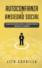 Autoconfianza y ansiedad social : Descubre como superar la timidez y la ansiedad a traves del amor propio y la compasion - Book