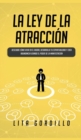 La Ley de la Atraccion : Descubre Como Vivir en el Ahora, Desarrolla Tu Espiritualidad y Crea Abundancia Usando el Poder de la Manifestacion - Book