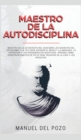 Maestro de la Autodisciplina : Descubre los secretos del estoicismo y la TCC para superar el miedo y la ansiedad, la depresion y los pensamientos negativos. Aprende como construir habitos de exito par - Book