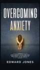 Overcoming Anxiety : How Anxiety Is Killing You And What To Do About It - Book