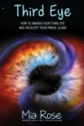 Third Eye : How to Awaken Your Third Eye and Decalcify Your Pineal Gland - Book