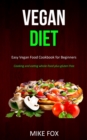 Vegan Diet : Easy Vegan Food Cookbook for Beginners (Cooking and Eating Whole-food Plus Gluten Free) - Book