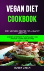 Vegan Diet Cookbook : Easy Meatless Recipes for a Healthy Lifestyle (25 Easy Beginners Plant-Based High Protein Vegan Diet Recipes to Eat Clean) - Book