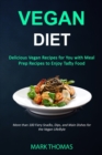 Vegan Diet : Delicious Vegan Recipes for You with Meal Prep Recipes to Enjoy Tasty Food (More than 100 Fiery Snacks, Dips, and Main Dishes for the Vegan Lifestyle) - Book