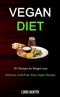 Vegan Diet : 101 Recipes for Weight Loss (Delicious, Guilt-Free, Easy Vegan Recipes) - Book