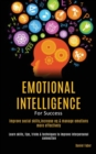 Emotional Intelligence For Success : Improve Social Skills, Increase EQ & Manage Emotions More Effectively (Learn Skills, Tips, Tricks & Techniques to Improve Interpersonal Connection) - Book